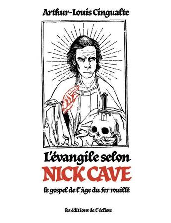 Couverture du livre « L'Evangile selon Nick Cave ; le gospel de l'âge du fer rouillé » de Arthur-Louis Cingualte aux éditions Eclisse