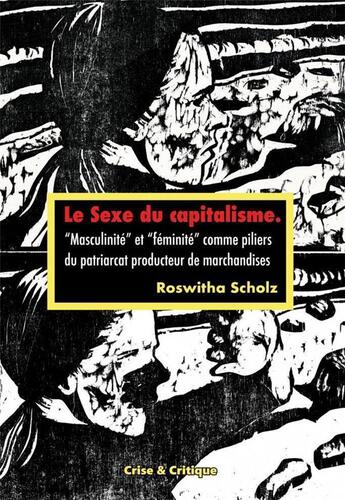 Couverture du livre « Le sexe du capitalisme ; masculinité et féminité comme piliers du patriarcat producteur de marchandises » de Roswitha Scholz aux éditions Crise Et Critique