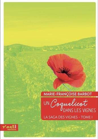 Couverture du livre « La saga des vignes Tome 1 : un coquelicot dans les vignes » de Marie-Francoise Barbot aux éditions Z'est Editions