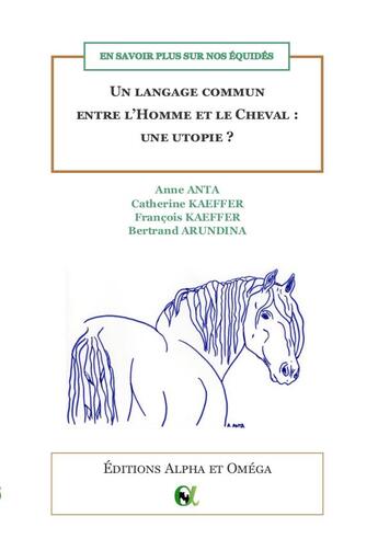 Couverture du livre « En savoir plus sur nos équidés : un langage commun entre l'homme et le cheval : une utopie ? » de Catherine Kaeffer et Anne Anta et Francois Kaeffer et Bertrand Arundina aux éditions Alpha Et Omega