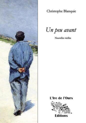 Couverture du livre « Un peu avant » de Christophe Blanquie aux éditions L'ire De L'ours