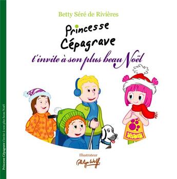 Couverture du livre « Princesse Cépagrave t'invite à son plus beau Noël » de Philippe Wolff et Betty Sere De Rivieres aux éditions Voyageur Corporation