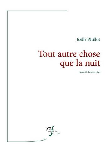 Couverture du livre « Tout autre chose que la nuit » de Joelle Petillot aux éditions Fables Fertiles