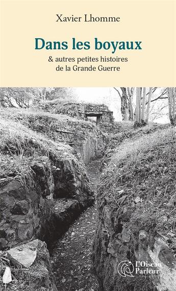 Couverture du livre « Dans les boyaux : & autres petites histoires de la Grande Guerre » de Xavier Lhomme aux éditions L'oiseau Parleur