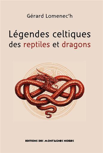 Couverture du livre « Légendes celtiques des reptiles et dragons » de Gerard Lomenec'H aux éditions Montagnes Noires