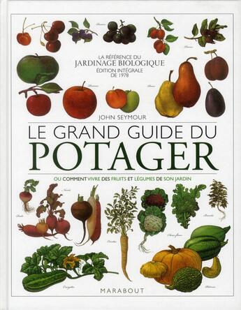 Couverture du livre « Le grand guide du potager ; ou comment vivre des fruits et légumes de son jardin » de John Seymour aux éditions Marabout