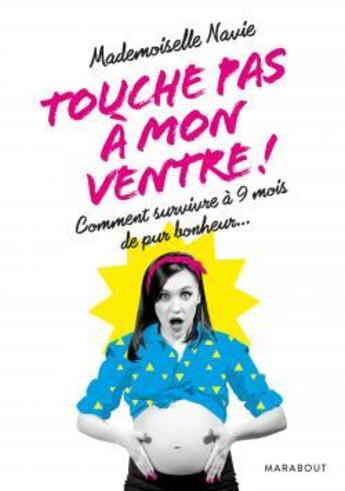 Couverture du livre « Touche pas à mon ventre ! » de Mademoiselle Navie aux éditions Marabout