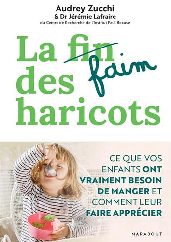 Couverture du livre « La faim des haricots : ce que vos enfants ont vraiment besoin de manger et comment leur faire apprécier » de Audrey Zucchi et Jeremie Lafraire aux éditions Marabout