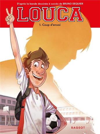 Couverture du livre « Louca Tome 1 : coup d'envoi » de Bruno Dequier et Sophie Nanteuil aux éditions Rageot