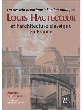 Couverture du livre « Louis hautecoeur et l'architecture classique en france. - du projet historique a l'action publique. » de Brucculeri Antonio aux éditions Picard