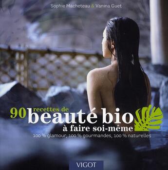 Couverture du livre « 90 recettes de beauté bio » de Macheteau Guet aux éditions Vigot