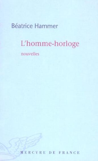 Couverture du livre « L'homme-horloge » de Beatrice Hammer aux éditions Mercure De France