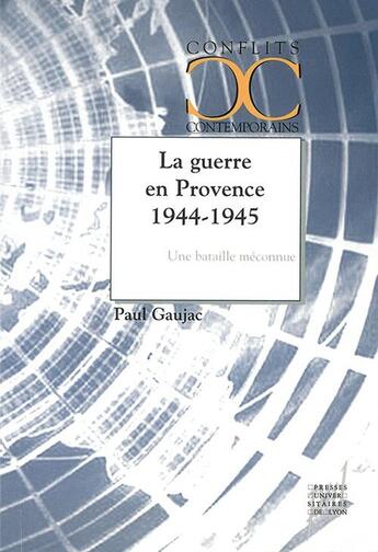 Couverture du livre « La guerre en Provence 1944-1945 ; une bataille méconnue » de Paul Gaujac aux éditions Pu De Lyon