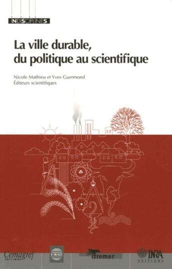 Couverture du livre « La ville durable, du politique au scientifique » de Yves Guermond et Nicole Mathieu aux éditions Inra