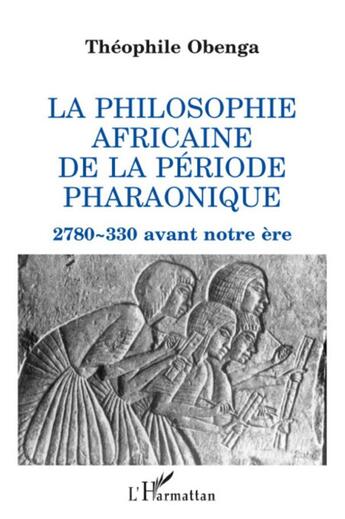 Couverture du livre « Philosophie africaine de la période pharaonique » de Theophile Obenga aux éditions L'harmattan