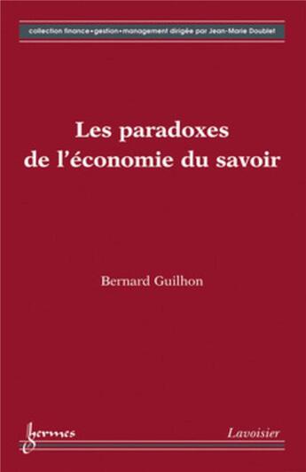 Couverture du livre « Les paradoxes de l'économie du savoir » de Guilhon/Bernard aux éditions Hermes Science Publications