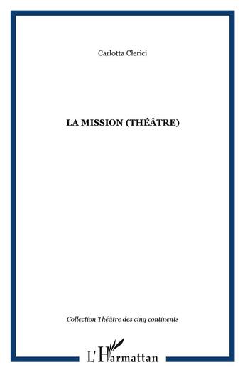 Couverture du livre « LA MISSION (Théâtre) » de Carlotta Clerici aux éditions L'harmattan