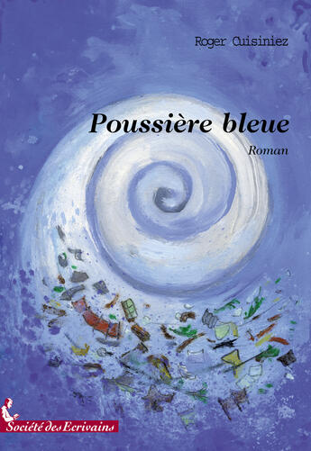 Couverture du livre « Poussière bleue » de Roger Cuisiniez aux éditions Societe Des Ecrivains