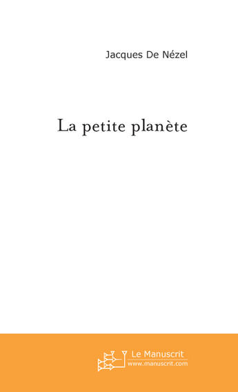 Couverture du livre « La petite planete » de Nezel Jacques aux éditions Le Manuscrit