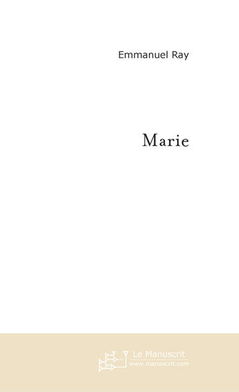 Couverture du livre « Marie » de Emmanuel Ray aux éditions Le Manuscrit