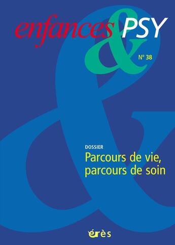 Couverture du livre « Enfances et psy n.38 : parcours de vie, par » de Raynaud Jean-Philipp aux éditions Eres