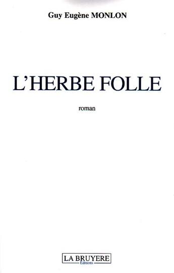 Couverture du livre « L'herbe folle » de Guy Eugene Monlon aux éditions La Bruyere