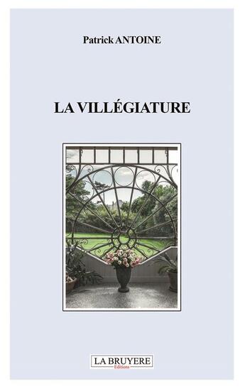 Couverture du livre « La villégiature » de Patrick Antoine aux éditions La Bruyere