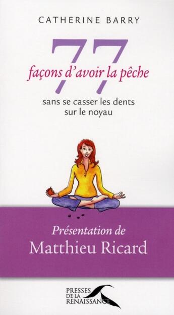 Couverture du livre « 77 façons d'avoir la pêche sans se casser les dents sur le noyau » de Catherine Barry aux éditions Presses De La Renaissance