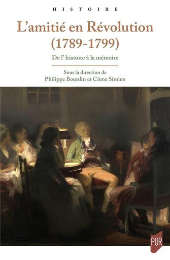 Couverture du livre « L'amitié en Révolution (1789-1799) : De l'histoire à la mémoire » de Come Simien et Philippe Bourdin et Collectif aux éditions Pu De Rennes