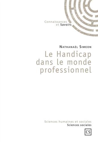 Couverture du livre « Le handicap dans le monde professionnel » de Nathanael Simeon aux éditions Connaissances Et Savoirs