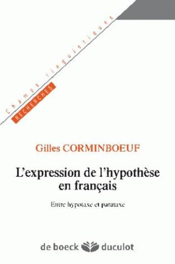 Couverture du livre « L'expression de l'hypothèse en francais contemporain ; entre hypotaxe et parataxe » de Gilles Corminboeuf aux éditions De Boeck Superieur