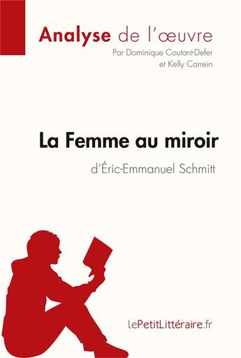 Couverture du livre « La femme au miroir d'Éric-Emmanuel Schmitt : analyse complète de l'oeuvre et résumé » de Dominique Coutant-Defer aux éditions Lepetitlitteraire.fr