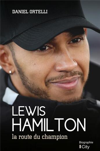 Couverture du livre « Lewis Hamilton, la route du champion » de Daniel Ortelli aux éditions City