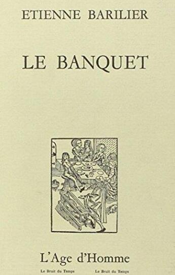 Couverture du livre « Le Banquet » de Etienne Barilier aux éditions L'age D'homme