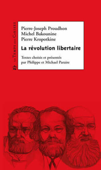 Couverture du livre « La révolution libertaire ; 140 textes de Proudhon, Bakounine, Kropotkine » de  aux éditions Le Temps Des Cerises