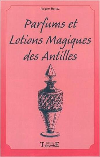 Couverture du livre « Parfums et lotions des antilles » de Jacques Bersez aux éditions Trajectoire