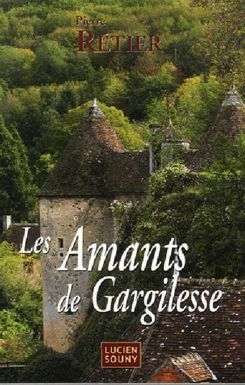 Couverture du livre « Les amants de gargilesse » de Pierre Retier aux éditions Lucien Souny