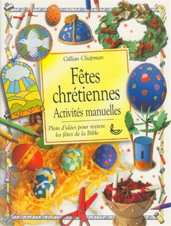 Couverture du livre « Fêtes chrétiennes ; activités manuelles ; plein d'idées pour revivre les fêtes de la bible » de Chapman Gillian aux éditions Ligue Pour La Lecture De La Bible