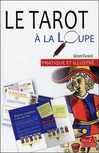 Couverture du livre « Le tarot à la loupe ; pratique et illustré » de Gerard Durand aux éditions Bussiere