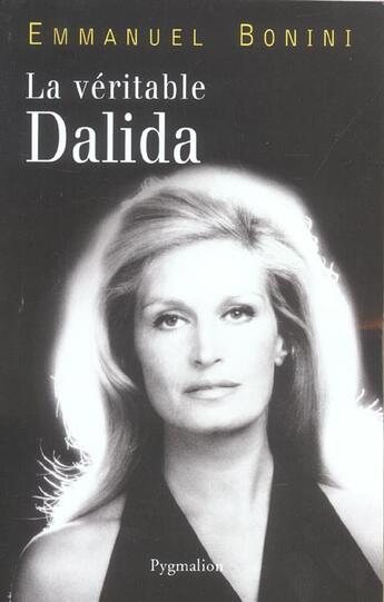 Couverture du livre « LA VERITABLE ; la véritable dalida » de Emmanuel Bonini aux éditions Pygmalion