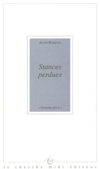 Couverture du livre « Stances perdues » de Alain Bosquet aux éditions Cherche Midi