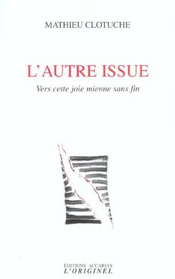 Couverture du livre « L'autre issue - vers cette joie mienne sans fin » de Clotuche Mathieu aux éditions Accarias-originel