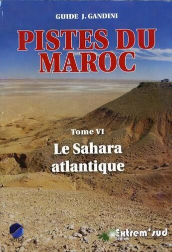 Couverture du livre « Pistes du Maroc t.6 ; le Sahara atlantique » de Jacques Gandini aux éditions Serre