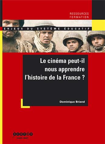 Couverture du livre « Le cinéma peut-il nous apprendre l'histoire de la France ? » de Dominique Briand aux éditions Crdp De Caen