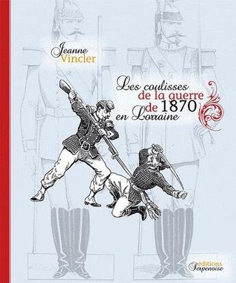 Couverture du livre « Coulisses de la guerre de 1870 en lorraine » de Jeanne Vincler aux éditions Serpenoise