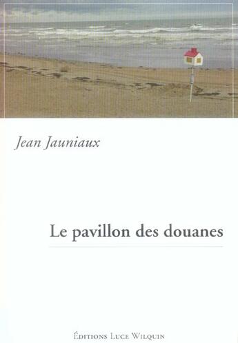 Couverture du livre « Le pavillon des douanes » de Jean Jauniaux aux éditions Luce Wilquin