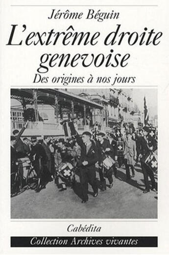 Couverture du livre « L'extrême droite genevoise ; des origines à nos jours » de Jerome Beguin aux éditions Cabedita