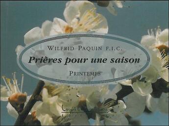 Couverture du livre « Prieres pour une saison : printemps » de Paquin Wilfrid aux éditions Louise Courteau