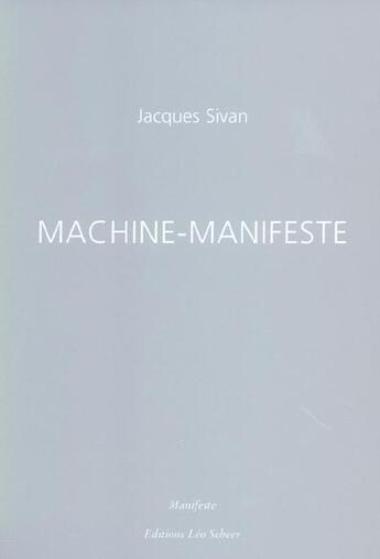 Couverture du livre « Machine-Manifeste » de Jacques Sivan aux éditions Leo Scheer