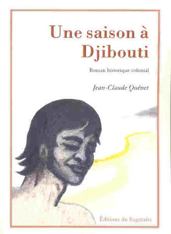 Couverture du livre « Une saison à Djibouti » de Jean-Claude Quenet aux éditions Editions Sagittaire